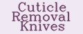 Cuticle Removal Knives