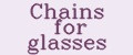 Chains for glasses