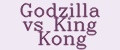 Godzilla vs King Kong