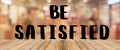 Be Satisfied