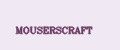 MOUSERSCRAFT