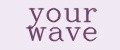 your wave