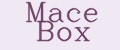 Mace Box