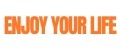 Enjoy your life