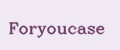 Foryoucase