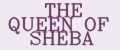 THE QUEEN OF SHEBA