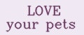 LOVE your pets
